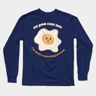 as you can see, i’m such a morning person Long Sleeve T-Shirt